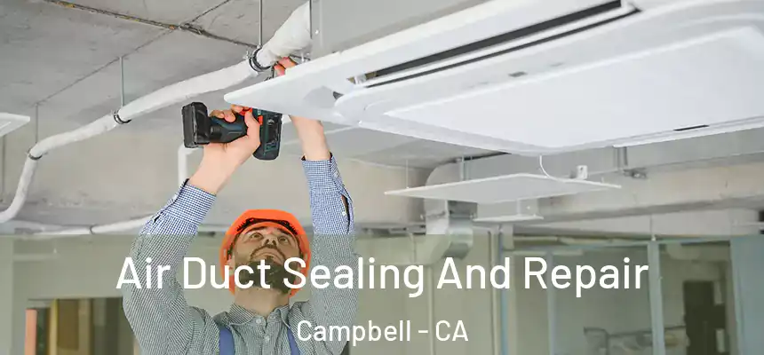  Air Duct Sealing And Repair Campbell - CA