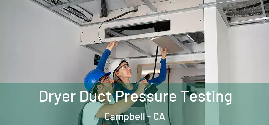  Dryer Duct Pressure Testing Campbell - CA