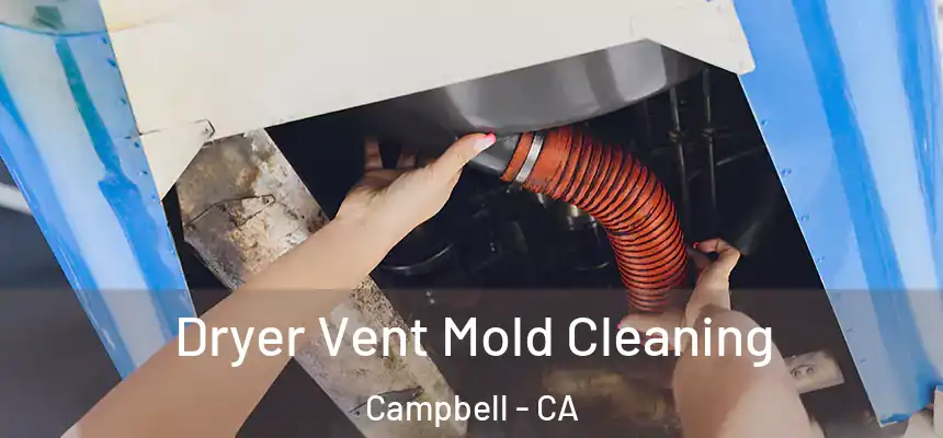  Dryer Vent Mold Cleaning Campbell - CA