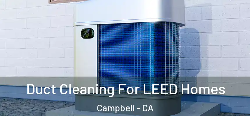  Duct Cleaning For LEED Homes Campbell - CA