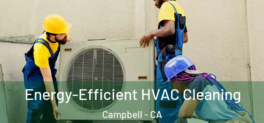  Energy-Efficient HVAC Cleaning Campbell - CA