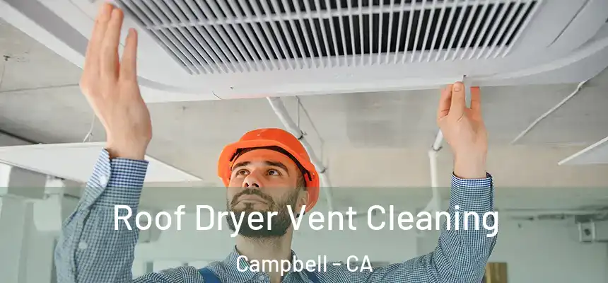  Roof Dryer Vent Cleaning Campbell - CA